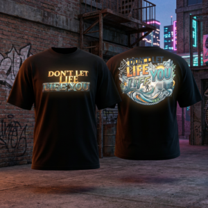 DON’T LET LIFE LIFE YOU™ Heavyweight Streetwear Tee