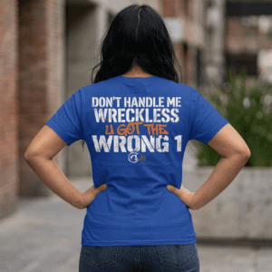 Don't Handle Me T-Shirt — "Wreckless U Got The Wrong 1" Bold Graphic Tee