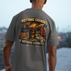 Nothing Changes Tee | "Nothing Changes If Nothing Changes" Motivational Streetwear Graphic Shirt | Premium Mindset Apparel